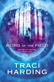 Being of the Field : Triad of Being Book One