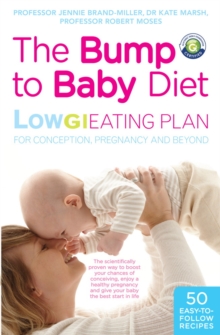 The Bump to Baby Diet : Low GI Eating Plan for a Healthy Pregnancy