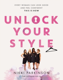 Unlock Your Style : Every woman can look good and feel confident - this is how