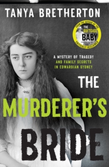 The Murderer's Bride : A mystery of tragedy and family secrets in Edwardian Sydney