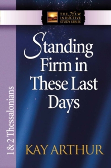 Standing Firm in These Last Days : 1 and 2 Thessalonians