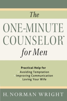 The One-Minute Counselor for Men : Practical Help for *Avoiding Temon *Improving Communication *Loving Your Wife