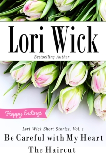 Lori Wick Short Stories, Vol. 1 : Be Careful with My Heart, The Haircut