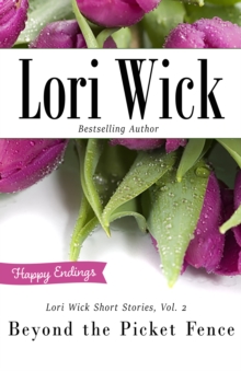 Lori Wick Short Stories, Vol. 2 : Beyond the Picket Fence