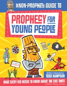 The Non-Prophet's Guide to Prophecy for Young People : What Every Kid Needs to Know About the End Times