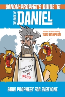 The Non-Prophet's Guide to the Book of Daniel : Bible Prophecy for Everyone