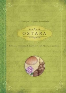 Ostara : Rituals, Recipes and Lore for the Spring Equinox