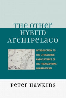 The Other Hybrid Archipelago : Introduction to the Literatures and Cultures of the Francophone Indian Ocean