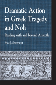 Dramatic Action in Greek Tragedy and Noh : Reading with and Beyond Aristotle