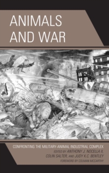 Animals and War : Confronting the Military-Animal Industrial Complex