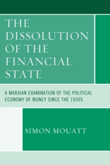 The Dissolution of the Financial State : A Marxian Examination of the Political Economy of Money Since the 1930s