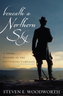 Beneath a Northern Sky : A Short History of the Gettysburg Campaign