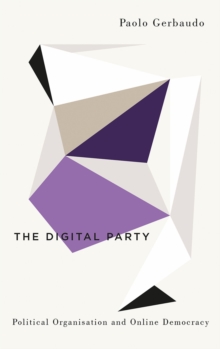 The Digital Party : Political Organisation and Online Democracy