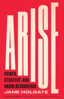 Arise : Power, Strategy and Union Resurgence