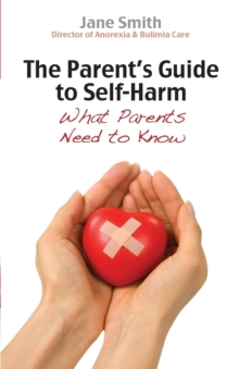 The Parent's Guide to Self-Harm : What parents need to know