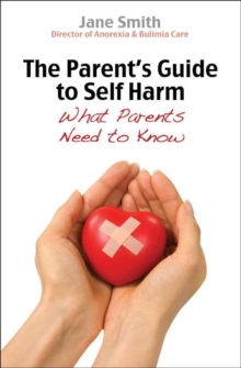 The Parent's Guide to Self-Harm : What every parent needs to know