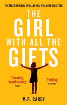 The Girl With All The Gifts : The most original thriller you will read this year