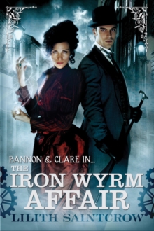 The Iron Wyrm Affair : Bannon and Clare: Book One