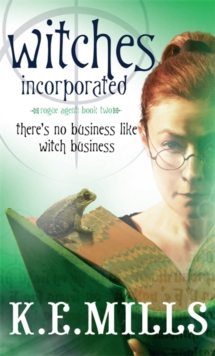 Witches Incorporated : Book 2 of the Rogue Agent Novels
