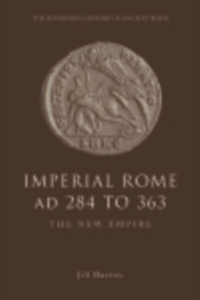 Imperial Rome AD 284 to 363 : The New Empire