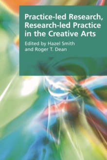 Practice-led Research, Research-led Practice in the Creative Arts