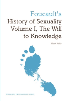 Foucault's History of Sexuality Volume I, The Will to Knowledge : An Edinburgh Philosophical Guide