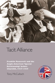 Tacit Alliance : Franklin Roosevelt and the Anglo-American 'Special Relationship' before Churchill, 1937-1939