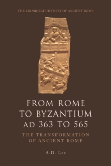 From Rome to Byzantium AD 363 to 565 : The Transformation of Ancient Rome