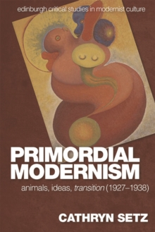 Primordial Modernism : Animals, Ideas, transition (1927-1938)