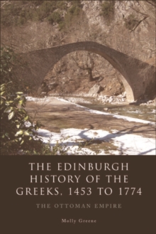 The Edinburgh History of the Greeks, 1453 to 1768 : The Ottoman Empire