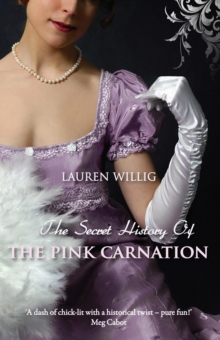 The Secret History of the Pink Carnation : The page-turning Regency romance
