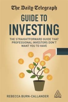 The Daily Telegraph Guide to Investing : The Straightforward Guide That Professional Investors Don't Want You to Have