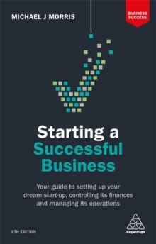 Starting a Successful Business : Your Guide to Setting Up Your Dream Start-up, Controlling its Finances and Managing its Operations