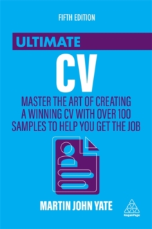 Ultimate CV : Master the Art of Creating a Winning CV with Over 100 Samples to Help You Get the Job