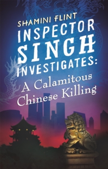 Inspector Singh Investigates: A Calamitous Chinese Killing : Number 6 in series