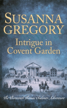 Intrigue in Covent Garden : The Thirteenth Thomas Chaloner Adventure