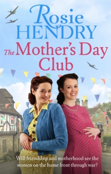The Mother's Day Club : the uplifting family saga that celebrates friendship in wartime Britain