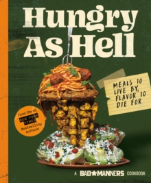 Hungry as Hell : Plant-based Meals to Live by, Flavour to Die For