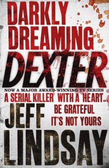 Darkly Dreaming Dexter : The GRIPPING thriller that's inspired the new Showtime series DEXTER: ORIGINAL SIN