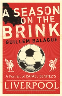 A Season on the Brink : Rafael Benitez, Liverpool and the Path to European Glory