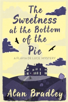 The Sweetness at the Bottom of the Pie : The gripping first novel in the cosy Flavia De Luce series