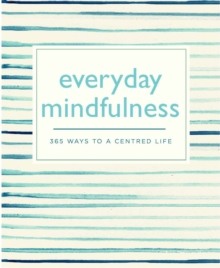 Everyday Mindfulness : 365 Ways to a Centered Life