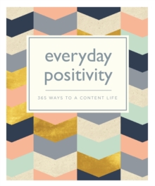 Everyday Positivity : 365 Ways to a Content Life