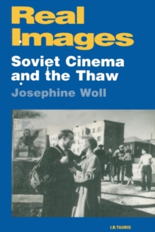Real Images : Soviet Cinema and the Thaw