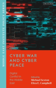 Cyber War and Cyber Peace : Digital Conflict in the Middle East