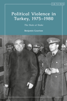 Political Violence in Turkey, 1975-1980 : The State at Stake