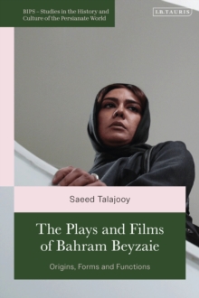 The Plays and Films of Bahram Beyzaie : Origins, Forms and Functions