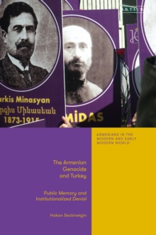The Armenian Genocide and Turkey : Public Memory and Institutionalized Denial