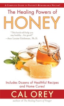 The Healing Powers of Honey : The Healthy & Green Choice to Sweeten Packed with Immune-Boosting Antioxidants
