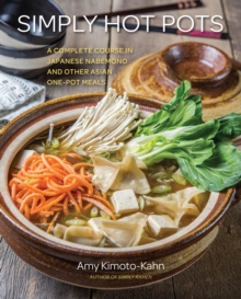 Simply Hot Pots : A Complete Course in Japanese Nabemono and Other Asian One-Pot Meals
